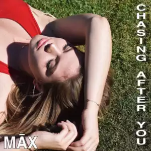Max - Chasing After You